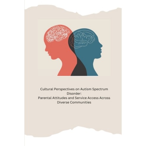 (영문도서) Cultural Perspectives on Autism Spectrum Disorder: Parental Attitudes and Service Access Acro... Paperback, Indie Publisher, English, 9798868986697