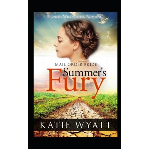 (영문도서) Mail Order Bride: Summer''s Fury: Inspirational Historical Western Paperback, Independently Published, English, 9781728837192