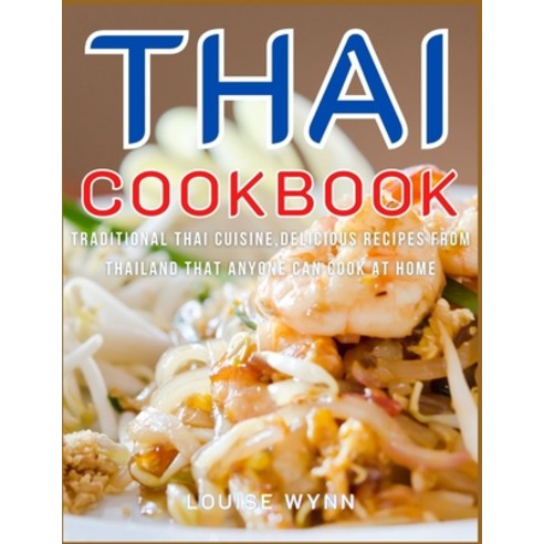 Thai Cookbook: Traditional Thai Cuisine Delicious Recipes from Thailand that Anyone Can Cook at Home Paperback, Independently Published, English, 9798564929561