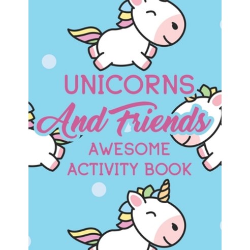 Unicorn And Friends Awesome Activity Book: A Collection Of Magical Illustrations And Designs For Gir... Paperback, Independently Published, English, 9798567167571