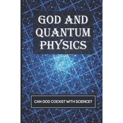 (영문도서) God And Quantum Physics: Can God Coexist With Science?: Redefine God Paperback, Independently Published, English, 9798528166940