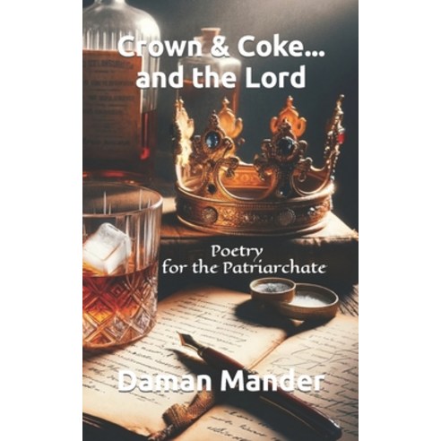 (영문도서) Crown & Coke...and the Lord: Poetry for the Patriarchate Paperback, Independently Published, English, 9798878493680