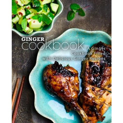 Ginger Cookbook: A Ginger Cookbook Filled with Delicious Ginger Recipes Paperback, Createspace Independent Pub..., English, 9781722327279