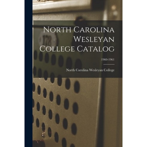 (영문도서) North Carolina Wesleyan College Catalog; 1960-1961 Paperback, Hassell Street Press, English, 9781015144200