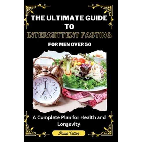 (영문도서) The Ultimate Guide to Intermittent Fasting For Men Over 50: A Complete Plan for Health and Lo... Paperback, Independently Published, English, 9798393591847