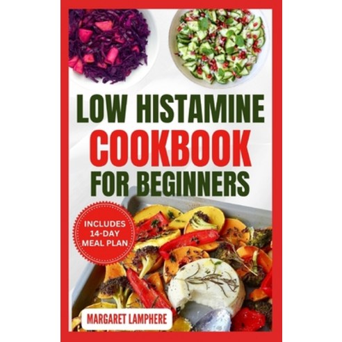 (영문도서) Low Histamine Cookbook for Beginners: Tasty Gluten-Free Anti-Inflammatory Diet Recipes and Me... Paperback, Independently Published, English, 9798882505027