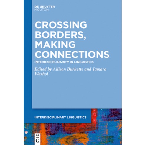 Crossing Borders Making Connections: Interdisciplinarity in Linguistics Hardcover, Walter de Gruyter