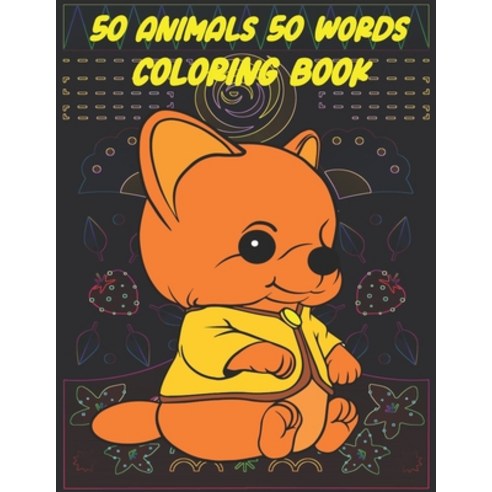 50 Animals 50 Words Coloring Book: Beautiful Animals For Kids 3-6 ( 110 Pages 8.5*11 Inches ) Paperback, Independently Published, English, 9798702461960