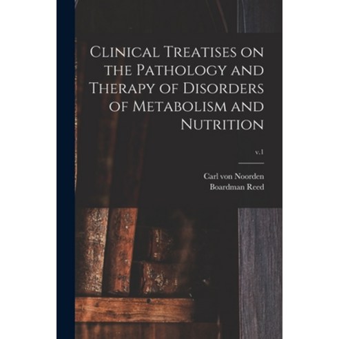 (영문도서) Clinical Treatises on the Pathology and Therapy of Disorders of Metabolism and Nutrition; v.1 Paperback, Legare Street Press, English, 9781013636455