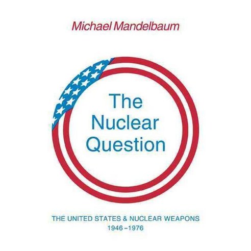 The Nuclear Question:"The United States and Nuclear Weapons 1946 1976", Cambridge University Press