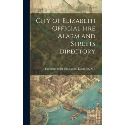(영문도서) City of Elizabeth Official Fire Alarm and Streets Directory Hardcover, Legare Street Press, English, 9781020751431