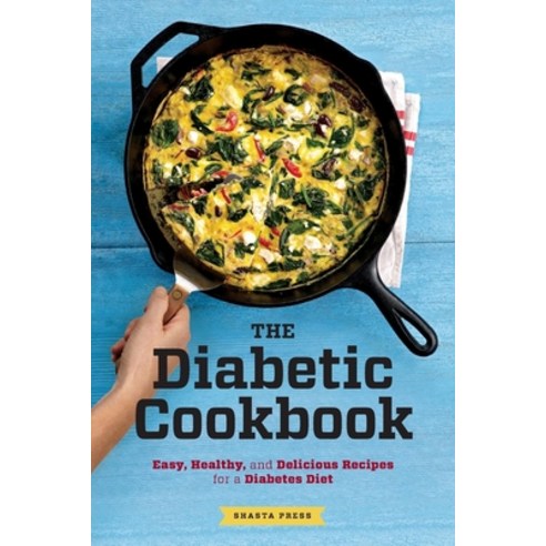 The Diabetic Cookbook: Easy Healthy and Delicious Recipes for a Diabetes Diet, Shasta Pr