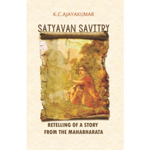 Satyavan Savitry: Retelling of a story from the Mahabharata Paperback, Independently Published