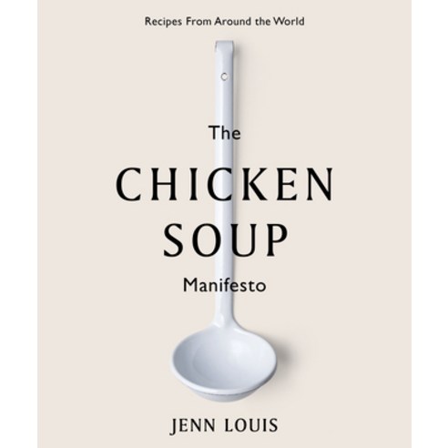The Chicken Soup Manifesto: Recipes from Around the World Hardcover, Hardie Grant Books