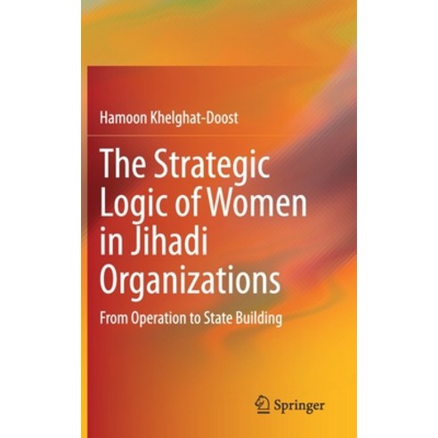 The Strategic Logic of Women in Jihadi Organizations: From Operation to State Building Hardcover, Springer, English, 9783030593872