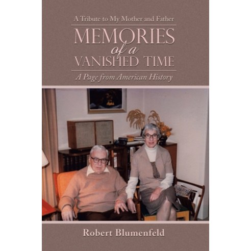 (영문도서) Memories of a Vanished Time: A Tribute to My Mother and Father Paperback, Xlibris Us, English, 9781669860792