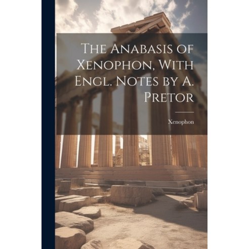 (영문도서) The Anabasis of Xenophon With Engl. Notes by A. Pretor Paperback, Legare Street Press, English, 9781021704009
