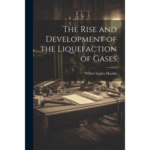 (영문도서) The Rise and Development of the Liquefaction of Gases Paperback, Legare Street Press, English, 9781021986535