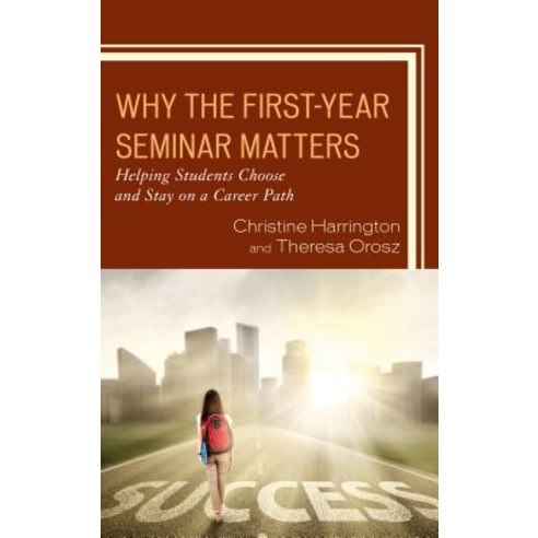 Why the First-Year Seminar Matters: Helping Students Choose and Stay on a Career Path Hardcover, Rowman & Littlefield Publis..., English, 9781475842463