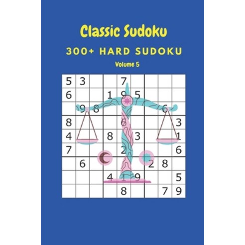 Classic Sudoku: 300+ Hard sudoku Volume 5 Paperback, Independently Published