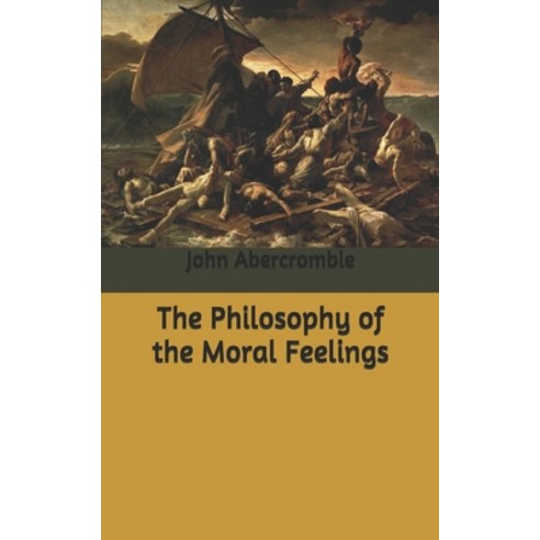 The Philosophy of the Moral Feelings Paperback, Independently Published