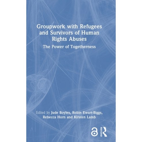(영문도서) Groupwork with Refugees and Survivors of Human Rights Abuses: The Power of Togetherness Hardcover, Routledge, English, 9781032043906