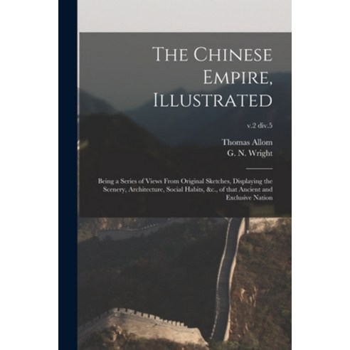 (영문도서) The Chinese Empire Illustrated: Being a Series of Views From Original Sketches Displaying t... Paperback, Legare Street Press, English, 9781014760517