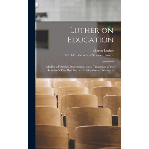 (영문도서) Luther on Education: Including a Historical Introduction and a Translation of the Reformer''s... Hardcover, Legare Street Press, English, 9781017198775