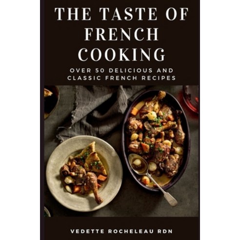 (영문도서) The Taste of French Cooking: Over 50 Delicious and Classic French Recipes Paperback, Independently Published, English, 9798521341863