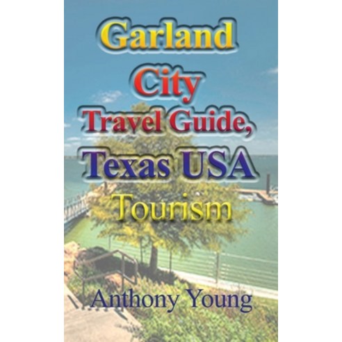 Garland City Travel Guide Texas USA: Tourism Paperback, Independently Published, English, 9798740889771