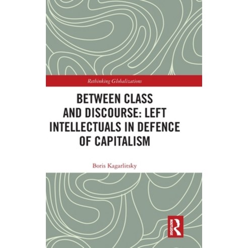 Between Class and Discourse: Left Intellectuals in Defence of Capitalism Hardcover, Routledge, English, 9780367478087