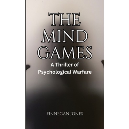 (영문도서) The Mind Games: A Thriller of Psychological Warfare Hardcover, Rwg Publishing, English, 9798869050021