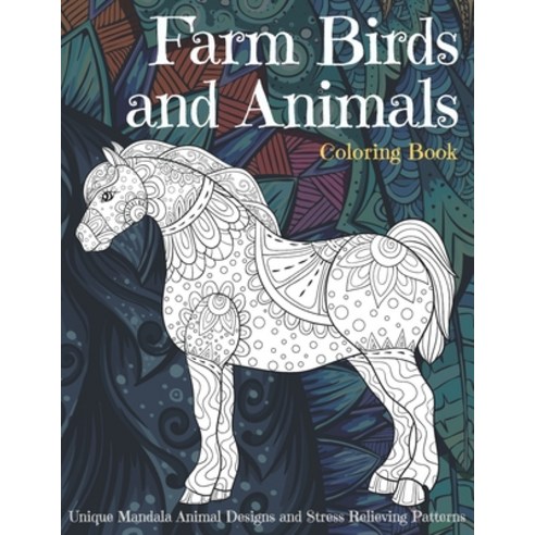 Farm Birds and Animals - Coloring Book - Unique Mandala Animal Designs and Stress Relieving Patterns Paperback, Independently Published