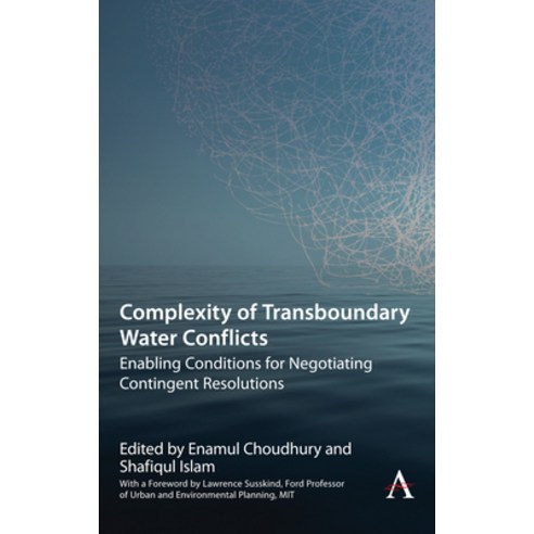 Complexity of Transboundary Water Conflicts: Enabling Conditions for Negotiating Contingent Resolutions Paperback, Anthem Press