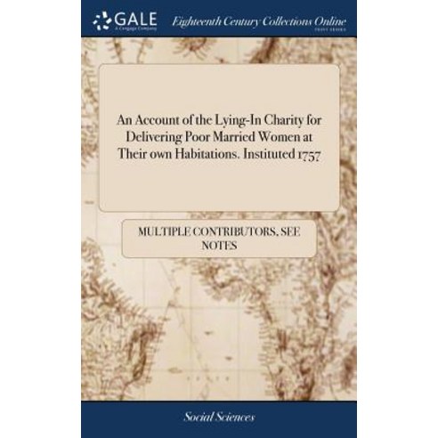 (영문도서) An Account of the Lying-In Charity for Delivering Poor Married Women at Their own Habitations... Hardcover, Gale Ecco, Print Editions, English, 9781385414262