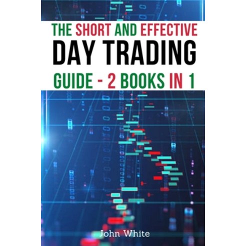 (영문도서) The Short and Effective Day Trading Guide - 2 Books in 1: Master Technical Indicators and Fun... Paperback, My Publishing Empire Ltd