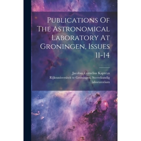 (영문도서) Publications Of The Astronomical Laboratory At Groningen Issues 11-14 Paperback, Legare Street Press, English, 9781022355156