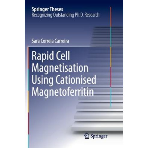 (영문도서) Rapid Cell Magnetisation Using Cationised Magnetoferritin Paperback, Springer, English, 9783319868387