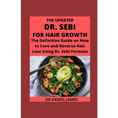 (영문도서) The Updated DR. SEBI For Hair Growth: The Definitive Guide On How To Cure And Reverse Hair Lo... Paperback, Independently Published, English, 9798517333278