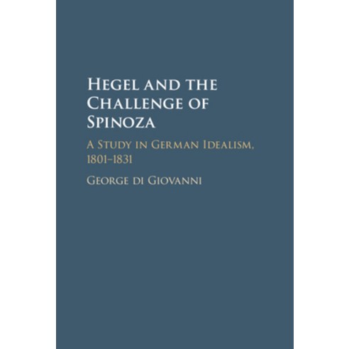 (영문도서) Hegel and the Challenge of Spinoza: A Study in German Idealism 1801-1831 Hardcover, Cambridge University Press, English, 9781108842242