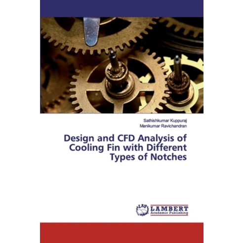 Design and CFD Analysis of Cooling Fin with Different Types of Notches Paperback, LAP Lambert Academic Publis..., English, 9786139975099