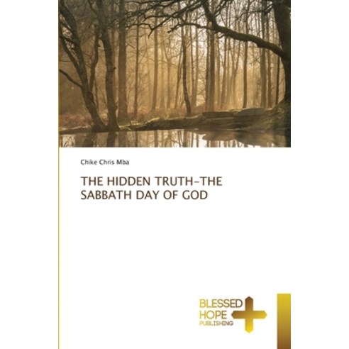 (영문도서) The Hidden Truth-The Sabbath Day of God Paperback, Blessed Hope Publishing, English, 9786204187266