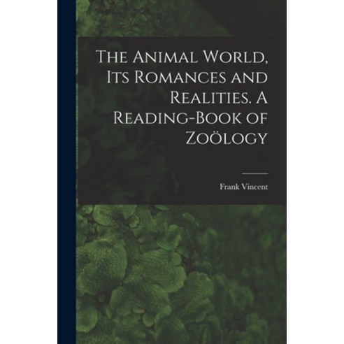 (영문도서) The Animal World Its Romances and Realities. A Reading-book of Zoo&#776;logy Paperback, Legare Street Press, English, 9781015313828