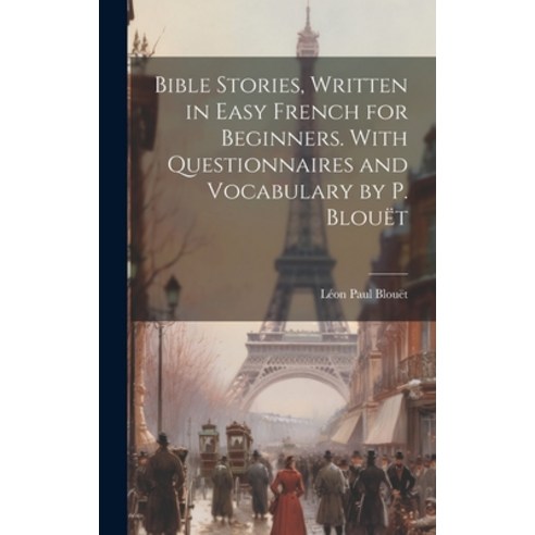 (영문도서) Bible Stories Written in Easy French for Beginners. With Questionnaires and Vocabulary by P.... Hardcover, Legare Street Press, English, 9781019376294