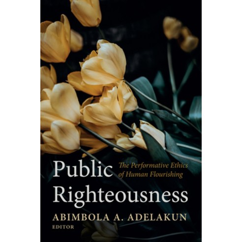 (영문도서) Public Righteousness: The Performative Ethics of Human Flourishing Paperback, Pickwick Publications, English, 9781666738544