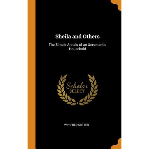 (영문도서) Sheila and Others: The Simple Annals of an Unromantic Household Hardcover, Franklin Classics Trade Press, English, 9780343701277