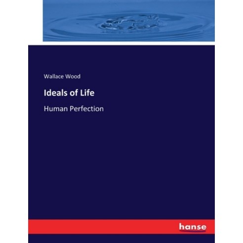 (영문도서) Ideals of Life: Human Perfection Paperback, Hansebooks, English, 9783337043100