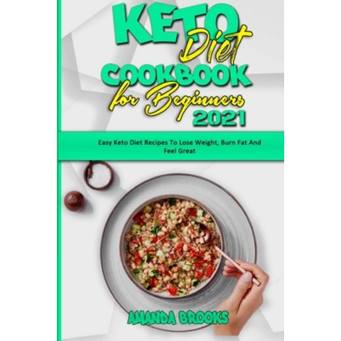Keto Diet Cookbook for Beginners 2021: Easy Keto Diet Recipes To Lose Weight Burn Fat And Feel Great Paperback, Tiger Gain Ltd, English, 9781914354144