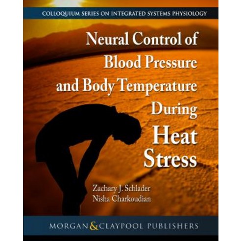 Neural Control of Blood Pressure and Body Temperature During Heat Stress Paperback, Morgan & Claypool, English, 9781615047789