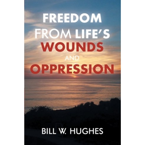 Freedom from Life''s Wounds and Oppression Paperback, Christian Faith Publishing,..., English, 9781098049942